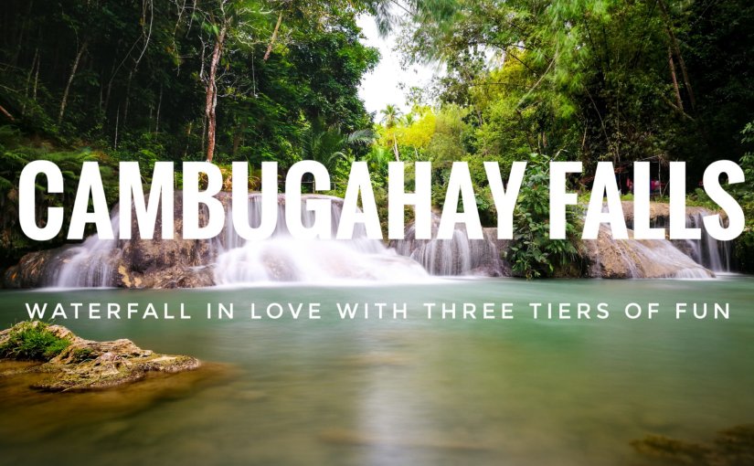 Cambugahay Falls – Waterfall in Love with Three Tiers of Fun (Itinerary)